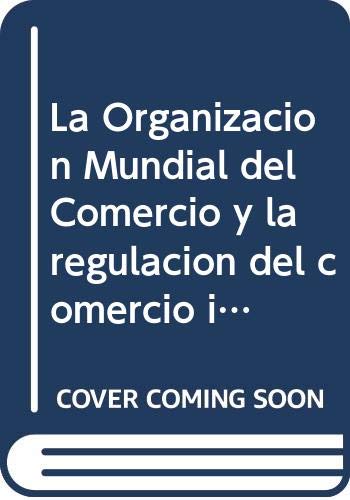 ORGANIZACION MUNDIAL DEL COMERCIO Y LA REGULACION DEL COMERCIO INTERNACIONAL (Spanish Edition) (9789875922631) by Ricardo Xavier Basaldua