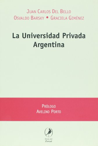 La Universidad Privada Argentina (Spanish Edition) (9789875990388) by Juan Carlos Del Bello; Osvaldo Barsky; Graciela Gimenez