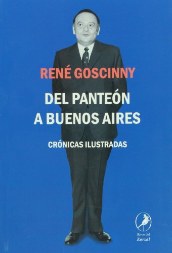 Del Panteon a Buenos Aires. Cronicas ilustradas (Spanish Edition) (9789875991262) by Rene Goscinny