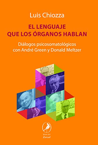 Beispielbild fr LENGUAJE QUE LOS ORGANOS HABLAN, EL - DIALOGOS PSICOSOMATOLOGICOS CON ANDRE GREEN Y DONALD MELTZER zum Verkauf von Libros nicos