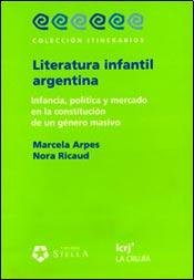 Beispielbild fr Literatura Infantil Argentina: Infancia Politica Y Mercado En La Constitucion De Un Genero, De Arpes Ricaud. Serie N/a, Vol. Volumen Unico. Editorial La Crujia, Tapa Blanda, Edici n 1 En Espa ol, 2008 zum Verkauf von Juanpebooks