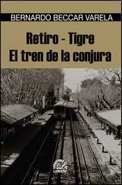 Stock image for Retiro Tigre El Tren De La Conjura (rustica) - Beccar Varel for sale by Juanpebooks