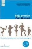 Bajo presion. Nvo. Extremo: CÃ³mo educar a nuestros hijos en un mundo hiperexigente (DIVULGACION) (Spanish Edition) (9789876091282) by HONORE, CARL