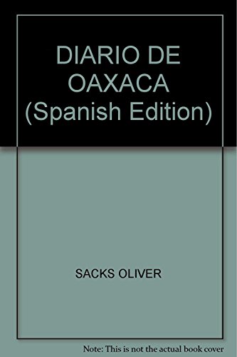 DIARIO DE OAXACA (Spanish Edition) (NARRATIVAS) (9789876092265) by SACKS, OLIVER