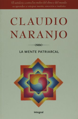 La mente patriarcal (Spanish Edition) (9789876092456) by Claudio Naranjo
