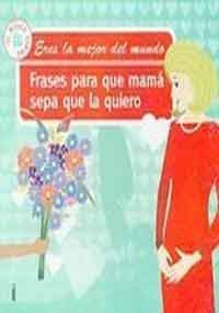 Stock image for Frases para que mama sepa que la quiero/ Phrases so that Mom Knows that I Love Her (Spanish Edition) for sale by The Book Bin