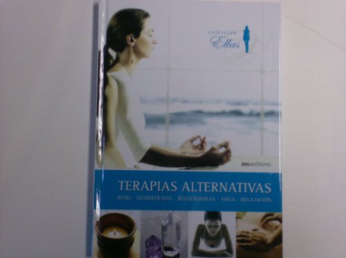 9789876101127: Terapias alternativas/ Alternative Therapies: Reiki, Gemoterapia, Reflexologia, Yoga, Relajacion (Coleccion Ellas)