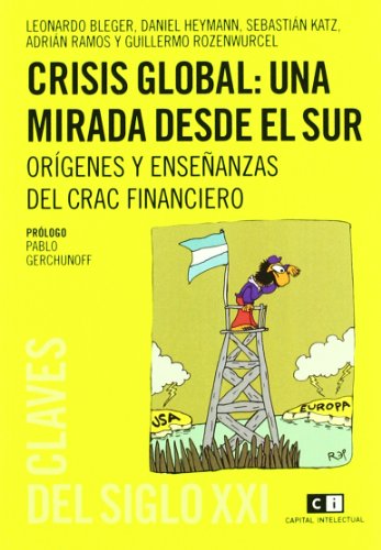 Crisis global. Una mirada desde el Sur: OrÃ­genes y enseÃ±anzas del crac financiero (Spanish Edition) (9789876141901) by Bleger, L.; Heymann, D.; Katz, S.; Ramos, A.; Rozenwurcel, G.