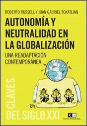 Autonomia y neutralidad en la globalizacion / Autonomy and neutrality in globalization (Spanish Edition) - Roberto Russell, Juan Gabriel Tokatlian