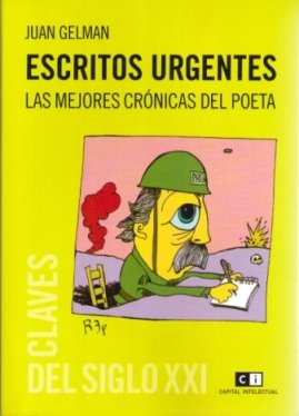 Escritos urgentes: Las mejores crÃ³nicas del poeta (9789876142212) by Gelman, Juan