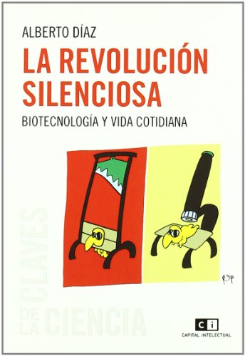 LA REVOLUCION SILENCIOSA. BIOTECNOLOGIA Y VIDA COTIDIANA