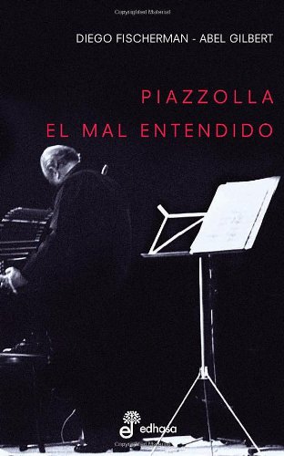 Stock image for PIAZZOLLA - EL MALENTENDIDO (Spanish Edition) [Paperback] by FISCHERMAN for sale by Iridium_Books