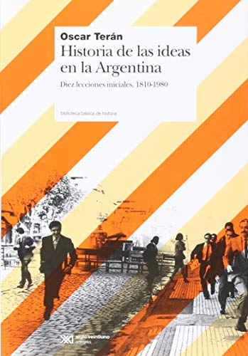 Imagen de archivo de Historia de las ideas en la Argentina. Diez lecciones iniciales, 1810-1910 (Spanish Edition) a la venta por Plum Books
