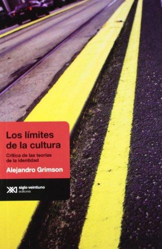 Los limites de la cultura. Critica de las teorias de la identidad (Spanish Edition) (9789876291569) by Grimson, Alejandro