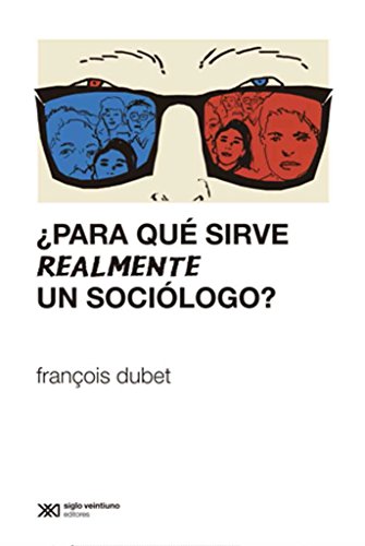 Para que sirve realmente un sociologo? (Spanish Edition) (9789876292054) by Dubet, Francoise