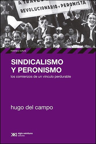Imagen de archivo de Sindicalismo Y Peronismo. Los Comienzos De Un Vinculo Perdur a la venta por Libros del Mundo