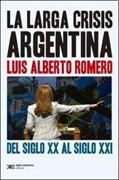 Beispielbild fr LARGA CRISIS ARGENTINA: DEL SIGLO XX AL SIGLO XXI, LA zum Verkauf von Libros nicos