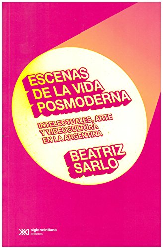Imagen de archivo de ESCENAS DE LA VIDA POSMODERNA. INTELECTUALES, ARTE Y VIDEOCULTURA EN LA ARGENTINA a la venta por KALAMO LIBROS, S.L.