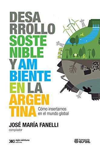 Stock image for Desarrollo Sostenible Y Medio Ambiente En La Argentina, De Fanelli, Jose Maria. Editorial Siglo Xxi Editores Arg., Tapa Tapa Blanda En Espaol for sale by Juanpebooks