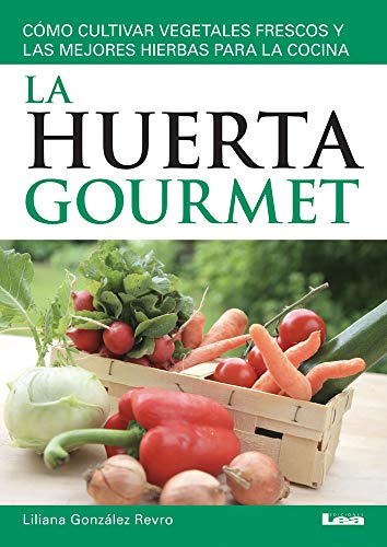 Beispielbild fr La huerta gourmet: Cmo cultivar vegetales frescos y las mejores hierbas para la cocina (Spanish Edition) zum Verkauf von GF Books, Inc.