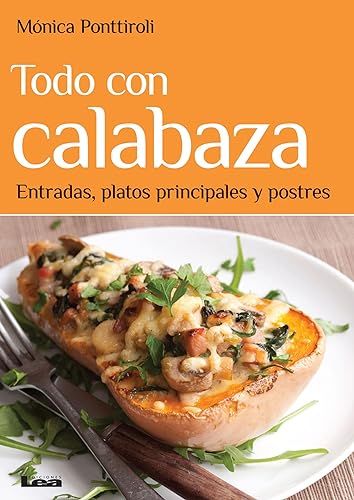 9789876348669: Todo con calabaza/ Everything with pumpkin: Entradas, platos principales y postres/ Starters, main courses and desserts