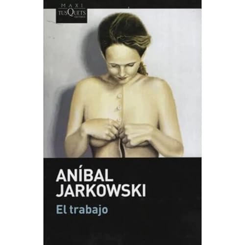 Beispielbild fr El Trabajo De Jarkowski, Anibal - Tusquets zum Verkauf von Juanpebooks