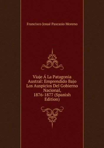 Beispielbild fr Viaje A La Patagonia Austral - Francisco Moreno, De Moreno, Francisco. Editorial Artemisa, Tapa Blanda En Espa ol, 2022 zum Verkauf von Juanpebooks