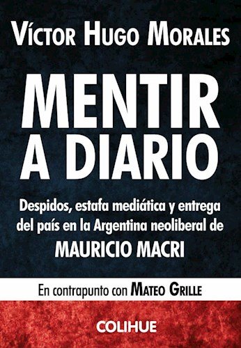 Stock image for Mentir A Diario Despidos Estafa Mediatica Y Entrega Del Pais En La Argentina Neoliberal (Rustico) for sale by SoferBooks