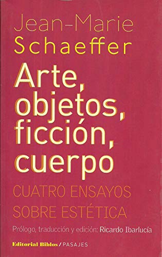 Arte, objetos, ficciÃ³n, cuerpo: cuatro ensayos sobre estÃ©tica (9789876910057) by SCHAEFFER JEAN MARIE