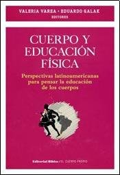 CUERPO Y EDUCACION FISICA. PERSPECTIVAS LATINOAMERICANAS PARA PENSAR LA EDUCACION DE LOS CUERPOS