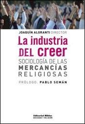 LA INDUSTRIA DEL CREER. SOCIOLOGIA DE LAS MERCANCIAS RELIGIOSAS