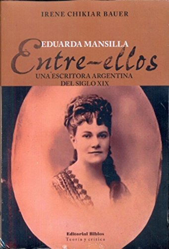 Imagen de archivo de Eduarda Mansilla. Entre-ellos. Una escritora argentina del siglo XIX a la venta por Libros nicos