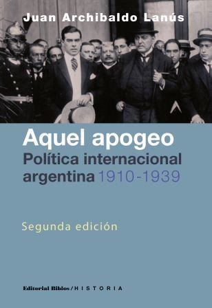 Beispielbild fr Aquel apogeo. Poltica internacional argentina, 1910-1939 zum Verkauf von Libros nicos