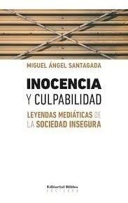 Stock image for Inocencia y culpabilidad. Leyendas mediticas de la sociedad insegura for sale by Libros nicos