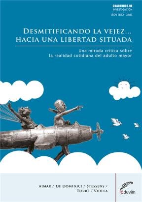 Stock image for Desmitificando la vejez? ¦ hacia una libertad situada : una mirada crtica sobre la realidad cotidiana del adulto mayor for sale by Iridium_Books