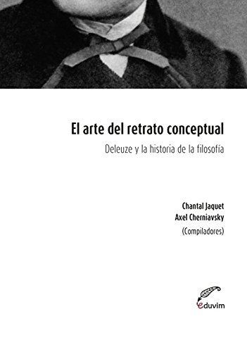 9789876991438: El Arte del retrato conceptual: Deleuze y la historia de la filosofa