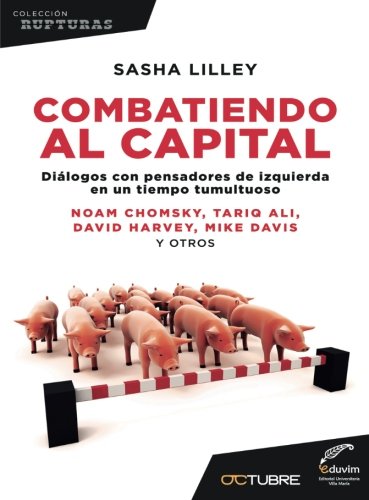 Stock image for Combatiendo el capital: Dilogos con pensadores de izquierda en un tiempo tumultuoso for sale by Revaluation Books