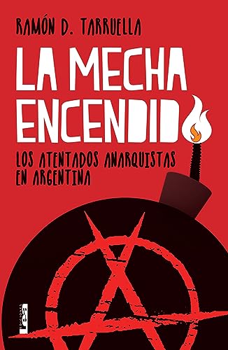 Imagen de archivo de La mecha encendida: Los Atentados Anarquistas En Argentina a la venta por Revaluation Books