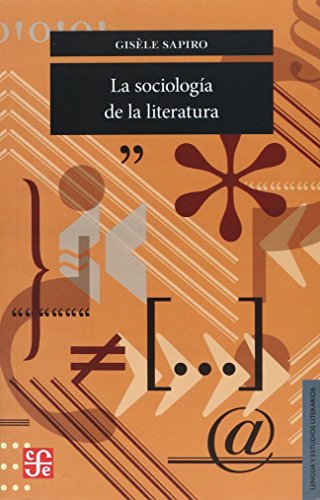 Stock image for La Sociologia De La Literatura - Gisele (dir.) Sapiro, De Gisele (dir.) Sapiro. Editorial Fondo De Cultura Econ mica, Edici n 1 En Espa ol for sale by Juanpebooks