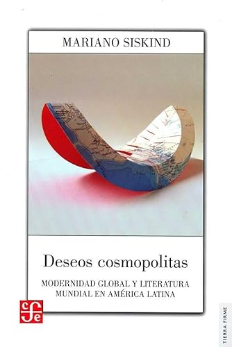 Beispielbild fr Deseos cosmopolitas: modernidad global y literatura mundial en Amrica Latina zum Verkauf von Librera Juan Rulfo -FCE Madrid