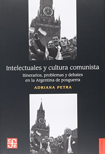 Stock image for Intelectuales y cultura comunista. Itinerarios, problemas y debates en la Argentina de posguerra (Spanish Edition) for sale by SecondSale