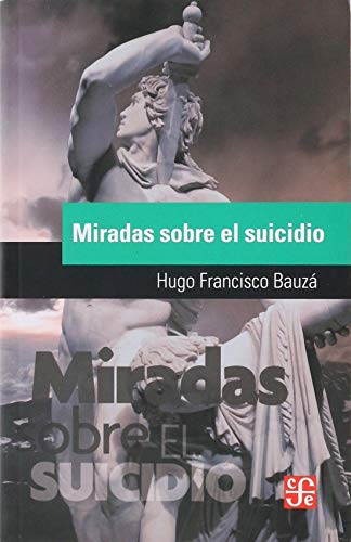 Beispielbild fr Miradas Sobre El Suicidio, De Bauza, Hugo Francisco. Editorial Fondo De Cultura Econ mica, Tapa Blanda En Espa ol, 2018 zum Verkauf von Juanpebooks