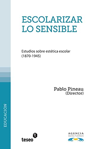 Stock image for Escolarizar lo sensible: Estudios sobre est?tica escolar (1870-1945) for sale by Reuseabook