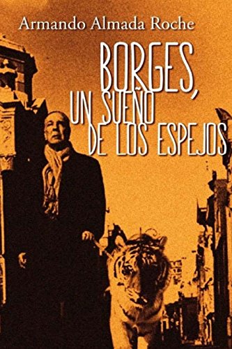 Stock image for Borges: Un Sueno de los Espejos (Spanish Edition) for sale by GF Books, Inc.