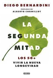 Stock image for La segunda mitad. Los 50+ vivir la nueva longevidad for sale by Libros nicos