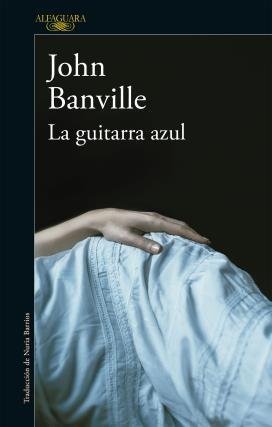 Imagen de archivo de La Guitarra Azul, De John Banville. Editorial Alfaguara, Tapa Blanda, Edici n 2016 En Espa ol a la venta por Juanpebooks