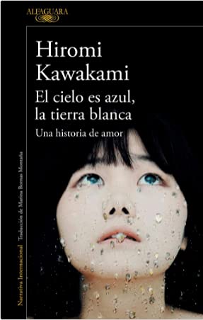 Beispielbild fr El Cielo Es Azul, La Tierra Blanca, De Hiromi Kawakami. Editorial Alfaguara, Tapa Blanda En Espa ol, 2018 zum Verkauf von Juanpebooks