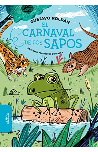 Beispielbild fr El Carnaval De Los Sapos, De Gustavo Roldn., Vol. 1. Editorial Alfaguara Infantil Juvenil, Tapa Blanda, Edicin 1 En Espaol, 2022 zum Verkauf von Juanpebooks