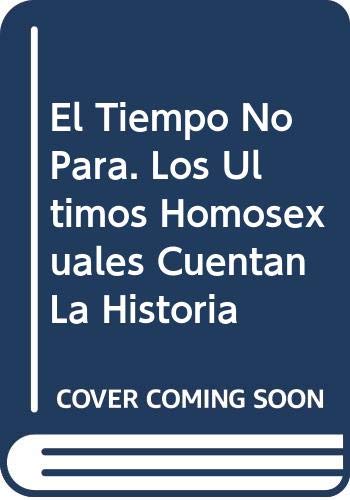 Stock image for El tiempo no para : los ltimos homosexuales cuentan su historia.-- ( Itinerarios ) for sale by Ventara SA