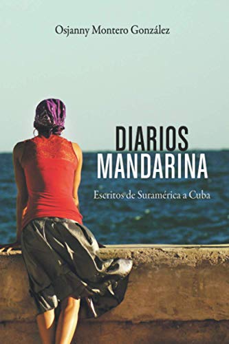 Imagen de archivo de Diarios Mandarina: Escritos de Suramrica a Cuba (Spanish Edition) a la venta por Lucky's Textbooks